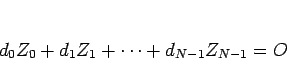 \begin{displaymath}
d_0Z_0+d_1Z_1+\cdots+d_{N-1}Z_{N-1}=O
\end{displaymath}