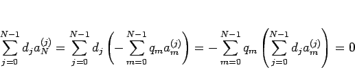 \begin{displaymath}
\sum_{j=0}^{N-1}d_j a^{(j)}_N
=
\sum_{j=0}^{N-1}d_j \left...
...m=0}^{N-1}q_m\left(\sum_{j=0}^{N-1}d_j a^{(j)}_m\right)
=
0
\end{displaymath}