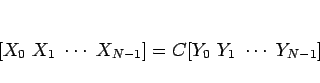 \begin{displaymath}[X_0\ X_1\ \cdots\ X_{N-1}]=C[Y_0\ Y_1\ \cdots\ Y_{N-1}]
\end{displaymath}
