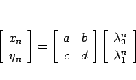 \begin{displaymath}
\left[\begin{array}{c}x_n\\ y_n\end{array}\right]=\left[\beg...
...ft[\begin{array}{c}\lambda_0^n\\ \lambda_1^n\end{array}\right]
\end{displaymath}