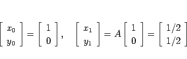 \begin{displaymath}
\left[\begin{array}{c}x_0\\ y_0\end{array}\right]=\left[\beg...
...rray}\right]=\left[\begin{array}{c}1/2\\ 1/2\end{array}\right]
\end{displaymath}