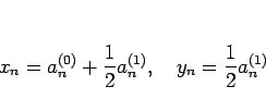 \begin{displaymath}
x_n = a^{(0)}_n+\frac{1}{2}a^{(1)}_n,\hspace{1zw}
y_n = \frac{1}{2}a^{(1)}_n
\end{displaymath}
