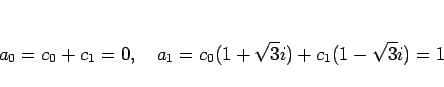 \begin{displaymath}
a_0=c_0+c_1=0,\hspace{1zw}a_1=c_0(1+\sqrt{3}i)+c_1(1-\sqrt{3}i)=1
\end{displaymath}