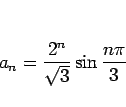 \begin{displaymath}
a_n=\frac{2^n}{\sqrt{3}}\sin\frac{n\pi}{3}\end{displaymath}