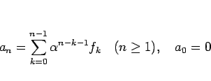 \begin{displaymath}
a_n=\sum_{k=0}^{n-1}\alpha^{n-k-1}f_k\hspace{1zw}(n\geq 1),\hspace{1zw}a_0=0
\end{displaymath}