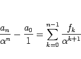\begin{displaymath}
\frac{a_n}{\alpha^n}-\frac{a_0}{1} = \sum_{k=0}^{n-1}\frac{f_k}{\alpha^{k+1}}
\end{displaymath}