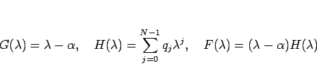 \begin{displaymath}
G(\lambda)=\lambda-\alpha,\hspace{1zw}
H(\lambda)=\sum_{j=...
...\lambda^j,\hspace{1zw}
F(\lambda)=(\lambda-\alpha)H(\lambda)
\end{displaymath}