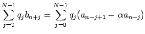 $\displaystyle \sum_{j=0}^{N-1}q_jb_{n+j}
=
\sum_{j=0}^{N-1}q_j(a_{n+j+1}-\alpha a_{n+j})$