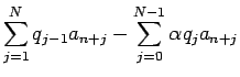 $\displaystyle %=
\sum_{j=1}^{N}q_{j-1}a_{n+j}-\sum_{j=0}^{N-1}\alpha q_j a_{n+j}$