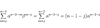 \begin{displaymath}
\sum_{m=j}^{n-2}\alpha^{n-2-m}\beta^{m-j}
=
\sum_{m=j}^{n-2}\alpha^{n-2-j}
=(n-1-j)\alpha^{n-2-j}
\end{displaymath}