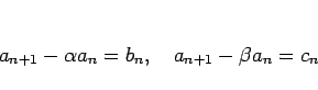 \begin{displaymath}
a_{n+1}-\alpha a_n=b_n,\hspace{1zw}
a_{n+1}-\beta a_n=c_n
\end{displaymath}