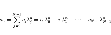 \begin{displaymath}
a_n = \sum_{j=0}^{N-1}c_j\lambda_j^n
=c_0\lambda_0^n + c_1\lambda_1^n + \cdots + c_{N-1}\lambda_{N-1}^n
\end{displaymath}