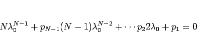 \begin{displaymath}
N\lambda_0^{N-1}+p_{N-1}(N-1)\lambda_0^{N-2}+\cdots p_22\lambda_0+p_1=0
\end{displaymath}