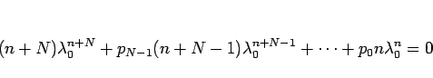 \begin{displaymath}
(n+N)\lambda_0^{n+N}+p_{N-1}(n+N-1)\lambda_0^{n+N-1}+\cdots
+p_0n\lambda_0^{n}=0
\end{displaymath}