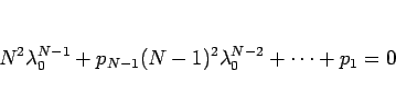 \begin{displaymath}
N^2\lambda_0^{N-1}+p_{N-1}(N-1)^2\lambda_0^{N-2}+\cdots +p_1=0
\end{displaymath}