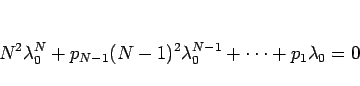\begin{displaymath}
N^2\lambda_0^N+p_{N-1}(N-1)^2\lambda_0^{N-1}+\cdots +p_1\lambda_0=0
\end{displaymath}