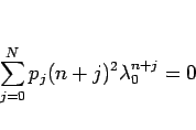 \begin{displaymath}
\sum_{j=0}^N p_j (n+j)^2\lambda_0^{n+j} = 0
\end{displaymath}
