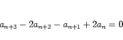 \begin{displaymath}
a_{n+3}-2a_{n+2}-a_{n+1}+2a_n=0
\end{displaymath}