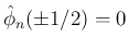 $\hat{\phi}_n(\pm 1/2)=0$