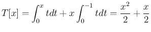 $\displaystyle T[x]
= \int_0^x tdt + x\int_0^{-1} t dt
= \frac{x^2}{2}+\frac{x}{2}
$