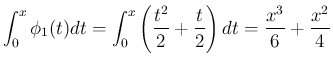$\displaystyle \int_0^x\phi_1(t)dt
=
\int_0^x\left(\frac{t^2}{2}+\frac{t}{2}\right)dt
=
\frac{x^3}{6}+\frac{x^2}{4}
$