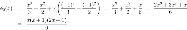 \begin{eqnarray*}\phi_2(x)
&=&
\frac{x^3}{3}+\frac{x^2}{2} + x\left(\frac{(-1)...
...6}
\ = \
\frac{2x^3+3x^2+x}{6}
\\ &=&
\frac{x(x+1)(2x+1)}{6}\end{eqnarray*}
