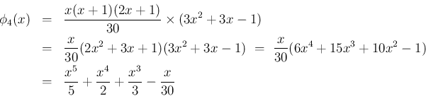 \begin{eqnarray*}\phi_4(x)
&=&
\frac{x(x+1)(2x+1)}{30}\times(3x^2+3x-1)
\\ &...
...)
\\ &=&
\frac{x^5}{5}+\frac{x^4}{2}+\frac{x^3}{3}-\frac{x}{30}\end{eqnarray*}
