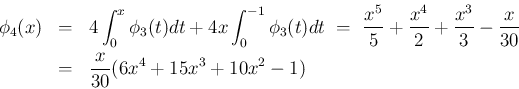 \begin{eqnarray*}\phi_4(x)
&=&
4\int_0^x\phi_3(t)dt
+ 4x\int_0^{-1}\phi_3(t)d...
...c{x^3}{3}-\frac{x}{30}
\\ &=&
\frac{x}{30}(6x^4+15x^3 +10x^2-1)\end{eqnarray*}
