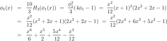 \begin{eqnarray*}\phi_5(x)
&=&
\frac{10}{3}H_2(\phi_1(x))
\ =\
\frac{\phi...
...\ &=&
\frac{x^6}{6}+\frac{x^5}{2}+\frac{5x^4}{12}-\frac{x^2}{12}\end{eqnarray*}