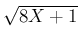 $\sqrt{8X+1}$