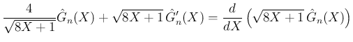 $\displaystyle \frac{4}{\sqrt{8X+1}}\hat{G}_n(X) + \sqrt{8X+1}\,\hat{G}_n'(X)
=\frac{d}{dX}\left(\sqrt{8X+1}\,\hat{G}_n(X)\right)
$