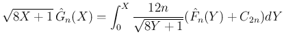 $\displaystyle \sqrt{8X+1}\,\hat{G}_n(X)
= \int_0^X\frac{12n}{\sqrt{8Y+1}}
(\hat{F}_n(Y)+C_{2n})dY
$