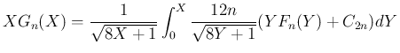 $\displaystyle
XG_n(X)
= \frac{1}{\sqrt{8X+1}}
\int_0^X\frac{12n}{\sqrt{8Y+1}}
(YF_n(Y)+C_{2n})dY$