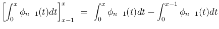 $\displaystyle {\left[\int_0^x\phi_{n-1}(t)dt\right]_{x-1}^x
\ =\ \int_0^x\phi_{n-1}(t)dt - \int_0^{x-1}\phi_{n-1}(t)dt}$