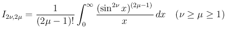 $\displaystyle
I_{2\nu,2\mu} = \frac{1}{(2\mu-1)!}
\int_0^\infty\frac{(\sin^{2\nu}x)^{(2\mu-1)}}{x}\,dx
\hspace{1zw}(\nu\geq\mu\geq 1)$