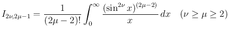 $\displaystyle
I_{2\nu,2\mu-1} = \frac{1}{(2\mu-2)!}
\int_0^\infty\frac{(\sin^{2\nu}x)^{(2\mu-2)}}{x}\,dx
\hspace{1zw}(\nu\geq\mu\geq 2)$