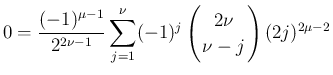 $\displaystyle
0
=
\frac{(-1)^{\mu-1}}{2^{2\nu-1}}\sum_{j=1}^\nu(-1)^{j}
\left(\begin{array}{c}
\!\!2\nu\!\! \\ \!\!\nu-j\!\! \end{array}\right)(2j)^{2\mu-2}$