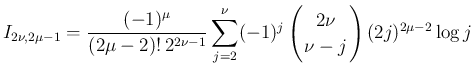 $\displaystyle
I_{2\nu,2\mu-1}
=
\frac{(-1)^\mu}{(2\mu-2)!\,2^{2\nu-1}}\sum_...
...{array}{c}
\!\!2\nu\!\! \\ \!\!\nu-j\!\! \end{array}\right)(2j)^{2\mu-2}\log j$