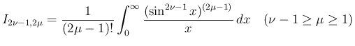 $\displaystyle
I_{2\nu-1,2\mu} = \frac{1}{(2\mu-1)!}
\int_0^\infty\frac{(\sin^{2\nu-1}x)^{(2\mu-1)}}{x}\,dx
\hspace{1zw}(\nu-1\geq\mu\geq 1)$