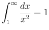 $\displaystyle \int_1^\infty\frac{dx}{x^2} = 1
$