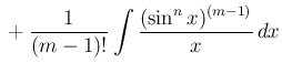 $\displaystyle \mbox{}
+\frac{1}{(m-1)!}\int\frac{(\sin^n x)^{(m-1)}}{x}\,dx$