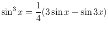 $\displaystyle \sin^3 x=\frac{1}{4}(3\sin x - \sin 3x)
$