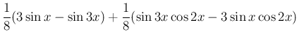 $\displaystyle \frac{1}{8}(3\sin x - \sin 3x)
+\frac{1}{8}(\sin 3x\cos 2x - 3\sin x\cos 2x)$
