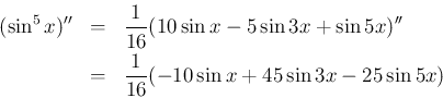 \begin{eqnarray*}(\sin^5 x)''
&=& \frac{1}{16}(10\sin x - 5\sin 3x + \sin 5x)''
\\ &=&
\frac{1}{16}(-10\sin x + 45\sin 3x - 25\sin 5x)\end{eqnarray*}