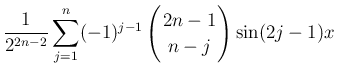 $\displaystyle \frac{1}{2^{2n-2}}\sum_{j=1}^n(-1)^{j-1}\left(\begin{array}{c}
\!\!2n-1\!\! \\  \!\!n-j\!\! \end{array}\right)\sin(2j-1)x$