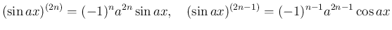 $\displaystyle (\sin ax)^{(2n)} = (-1)^na^{2n}\sin ax,
\hspace{1zw}(\sin ax)^{(2n-1)} = (-1)^{n-1}a^{2n-1}\cos ax$