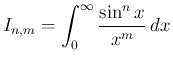 $\displaystyle
I_{n,m} = \int_0^\infty\frac{\sin^n x}{x^m}\,dx$