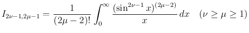 $\displaystyle
I_{2\nu-1,2\mu-1} = \frac{1}{(2\mu-2)!}
\int_0^\infty\frac{(\sin^{2\nu-1}x)^{(2\mu-2)}}{x}\,dx
\hspace{1zw}(\nu\geq\mu\geq 1)$