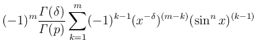 $\displaystyle (-1)^m\frac{\mathit{\Gamma}(\delta)}{\mathit{\Gamma}(p)}
\sum_{k=1}^m(-1)^{k-1}(x^{-\delta})^{(m-k)}(\sin^n x)^{(k-1)}$