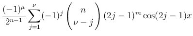 $\displaystyle \frac{(-1)^\mu}{2^{n-1}}
\sum_{j=1}^\nu (-1)^j\left(\begin{array}{c}
\!\!n\!\! \\  \!\!\nu-j\!\! \end{array}\right)(2j-1)^m\cos(2j-1)x$